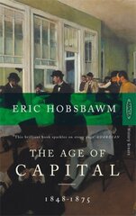 Age Of Capital: 1848-1875 New edition цена и информация | Книги по экономике | pigu.lt