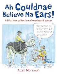 Ah Couldnae Believe Ma Ears!: Classic Overheard Conversations цена и информация | Fantastinės, mistinės knygos | pigu.lt