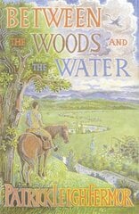 Between the Woods and the Water: On Foot to Constantinople from the Hook of Holland: The Middle Danube to the Iron Gates New edition цена и информация | Путеводители, путешествия | pigu.lt