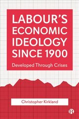 Labour's Economic Ideology Since 1900: Developed Through Crises kaina ir informacija | Socialinių mokslų knygos | pigu.lt