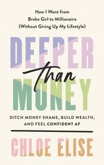 Deeper Than Money: Ditch Money Shame, Build Wealth, and Feel Confident цена и информация | Самоучители | pigu.lt