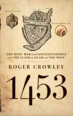 1453: The Holy War for Constantinople and the Clash of Islam and the West illustrated edition kaina ir informacija | Istorinės knygos | pigu.lt