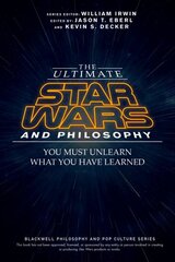 Ultimate Star Wars and Philosophy: You Must Unlearn What You Have Learned kaina ir informacija | Knygos apie meną | pigu.lt