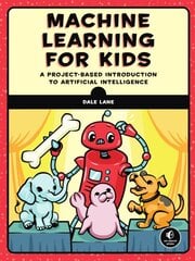 Machine Learning For Kids: A Playful Introduction to Artificial Intelligence kaina ir informacija | Ekonomikos knygos | pigu.lt