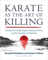 Karate as the Art of Killing: A Study of its Deadly Origins, Ideology of Peace, and the Techniques of Shito-Ry u kaina ir informacija | Knygos apie sveiką gyvenseną ir mitybą | pigu.lt