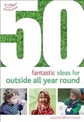50 Fantastic Ideas for Outside All Year Round kaina ir informacija | Socialinių mokslų knygos | pigu.lt