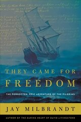 They Came for Freedom: The Forgotten, Epic Adventure of the Pilgrims kaina ir informacija | Istorinės knygos | pigu.lt