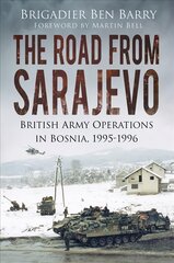Road From Sarajevo: British Army Operations in Bosnia, 1995-1996 цена и информация | Исторические книги | pigu.lt