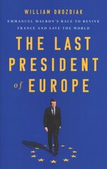 The Last President of Europe: Emmanuel Macron's Race to Revive France and Save the World kaina ir informacija | Istorinės knygos | pigu.lt