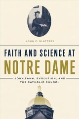 Faith and Science at Notre Dame: John Zahm, Evolution, and the Catholic Church цена и информация | Духовная литература | pigu.lt