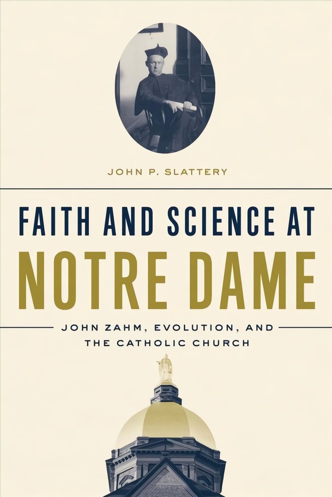 Faith and Science at Notre Dame: John Zahm, Evolution, and the Catholic Church kaina ir informacija | Dvasinės knygos | pigu.lt