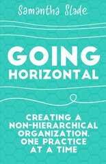 Going Horizontal: Creating a Non-Hierarchical Organization, One Practice at a Time kaina ir informacija | Ekonomikos knygos | pigu.lt