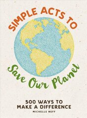 Simple Acts to Save Our Planet: 500 Ways to Make a Difference цена и информация | Самоучители | pigu.lt
