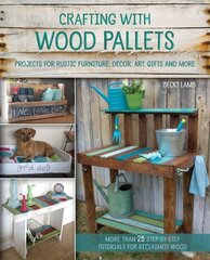 Crafting With Wood Pallets: Projects for Rustic Furniture, Decor, Art, Gifts and more kaina ir informacija | Knygos apie sveiką gyvenseną ir mitybą | pigu.lt