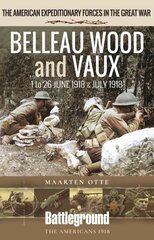 Belleau Wood and Vaux: 1 to 26 June & July 1918 цена и информация | Путеводители, путешествия | pigu.lt