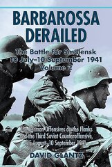 Barbarossa Derailed: the Battle for Smolensk 10 July-10 September 1941: Volume 2: the German Offensives on the Flanks and the Third Soviet Counteroffensive, 25 August-10 September 1941, Volume 2, The German Offensives on the Flanks and the Third Soviet Co kaina ir informacija | Istorinės knygos | pigu.lt