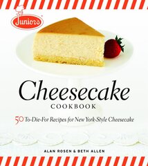 Junior's Cheesecake Cookbook: 50 To-die-for Recipes for New York-style Cheescake illustrated edition kaina ir informacija | Receptų knygos | pigu.lt