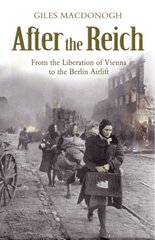 After the Reich: From the Liberation of Vienna to the Berlin Airlift kaina ir informacija | Istorinės knygos | pigu.lt