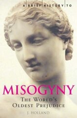 Brief History of Misogyny: The World's Oldest Prejudice kaina ir informacija | Socialinių mokslų knygos | pigu.lt