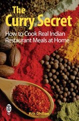 Curry Secret: How to Cook Real Indian Restaurant Meals at Home Digital original цена и информация | Книги рецептов | pigu.lt