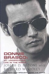 Donnie Brasco: My Undercover Life in the Mafia: A True Story New edition цена и информация | Биографии, автобиогафии, мемуары | pigu.lt