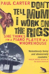 Don't Tell Mum I Work on the Rigs: (She Thinks I'm a Piano Player in a Whorehouse) New PB ed. kaina ir informacija | Kelionių vadovai, aprašymai | pigu.lt