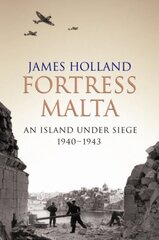 Fortress Malta: An Island Under Siege 1940-1943 New edition kaina ir informacija | Istorinės knygos | pigu.lt