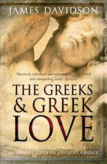 Greeks And Greek Love: A Radical Reappraisal of Homosexuality In Ancient Greece New edition kaina ir informacija | Dvasinės knygos | pigu.lt