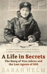 Life In Secrets: Vera Atkins and the Lost Agents of SOE Digital original цена и информация | Биографии, автобиогафии, мемуары | pigu.lt