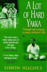 Lot of Hard Yakka: Triumph and Torment - A County Cricketer's Life New edition kaina ir informacija | Knygos apie sveiką gyvenseną ir mitybą | pigu.lt