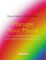 Manage Your Mood: How to Use Behavioural Activation Techniques to Overcome Depression: How to Use Behavioural Activation Techniques to Overcome Depression цена и информация | Самоучители | pigu.lt