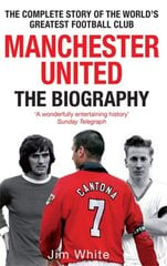 Manchester United: The Biography: The complete story of the world's greatest football club Digital original kaina ir informacija | Knygos apie sveiką gyvenseną ir mitybą | pigu.lt