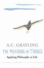 Meaning of Things: Applying Philosophy to life New edition цена и информация | Исторические книги | pigu.lt