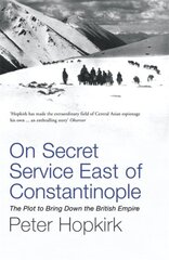 On Secret Service East of Constantinople: The Plot to Bring Down the British Empire цена и информация | Исторические книги | pigu.lt