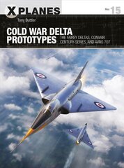 Cold War Delta Prototypes: The Fairey Deltas, Convair Century-series, and Avro 707 kaina ir informacija | Istorinės knygos | pigu.lt