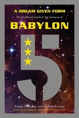Dream Given Form: The Unofficial Guide to the Universe of Babylon 5 kaina ir informacija | Knygos apie meną | pigu.lt