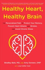 Healthy Heart, Healthy Brain: The Personalized Path to Protect Your Memory, Prevent Heart Attacks and Strokes, and Avoid Chronic Illness kaina ir informacija | Saviugdos knygos | pigu.lt