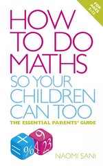 How to do Maths so Your Children Can Too: The essential parents' guide kaina ir informacija | Saviugdos knygos | pigu.lt