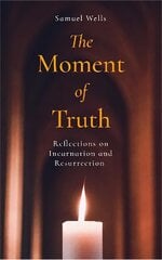 Moment of Truth: Reflections on Incarnation and Resurrection цена и информация | Духовная литература | pigu.lt