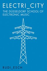 Electri_City: The Dusseldorf School of Electronic Music: The Dusseldorf School of Electronic Music цена и информация | Биографии, автобиографии, мемуары | pigu.lt