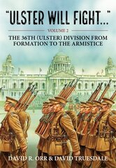 Ulster Will Fight: Volume 2 - The 36th (Ulster) Division in Training and at War 1914-1918 Reprint ed. kaina ir informacija | Istorinės knygos | pigu.lt