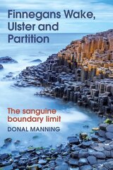 Finnegans Wake, Ulster and Partition: The Sanguine Boundary Limit цена и информация | Исторические книги | pigu.lt