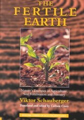 Fertile Earth: Nature's Energies in Agriculture, Soil Fertilisation and Forestry цена и информация | Книги по социальным наукам | pigu.lt