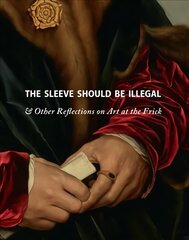 Sleeve Should Be Illegal: & Other Reflections on Art at the Frick цена и информация | Книги об искусстве | pigu.lt