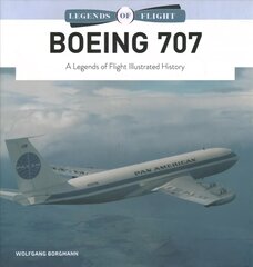 Boeing 707: A Legends of Flight Illustrated History kaina ir informacija | Kelionių vadovai, aprašymai | pigu.lt
