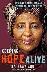 Keeping Hope Alive: How One Somali Woman Changed 90,000 Lives kaina ir informacija | Biografijos, autobiografijos, memuarai | pigu.lt