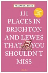 111 Places in Brighton & Lewes That You Shouldn't Miss Revised edition цена и информация | Путеводители, путешествия | pigu.lt