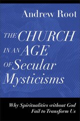 Church in an Age of Secular Mysticisms â€“ Why Spiritualities without God Fail to Transform Us kaina ir informacija | Dvasinės knygos | pigu.lt