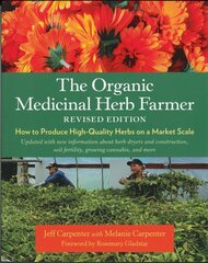 Organic Medicinal Herb Farmer, Revised Edition: How to Produce High-Quality Herbs on a Market Scale цена и информация | Книги по социальным наукам | pigu.lt