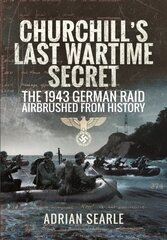 Churchill's Last Wartime Secret: The 1943 German Raid Airbrushed from History kaina ir informacija | Istorinės knygos | pigu.lt
